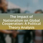 The Impact of Nationalism on Global Cooperation: A Political Theory Analysis