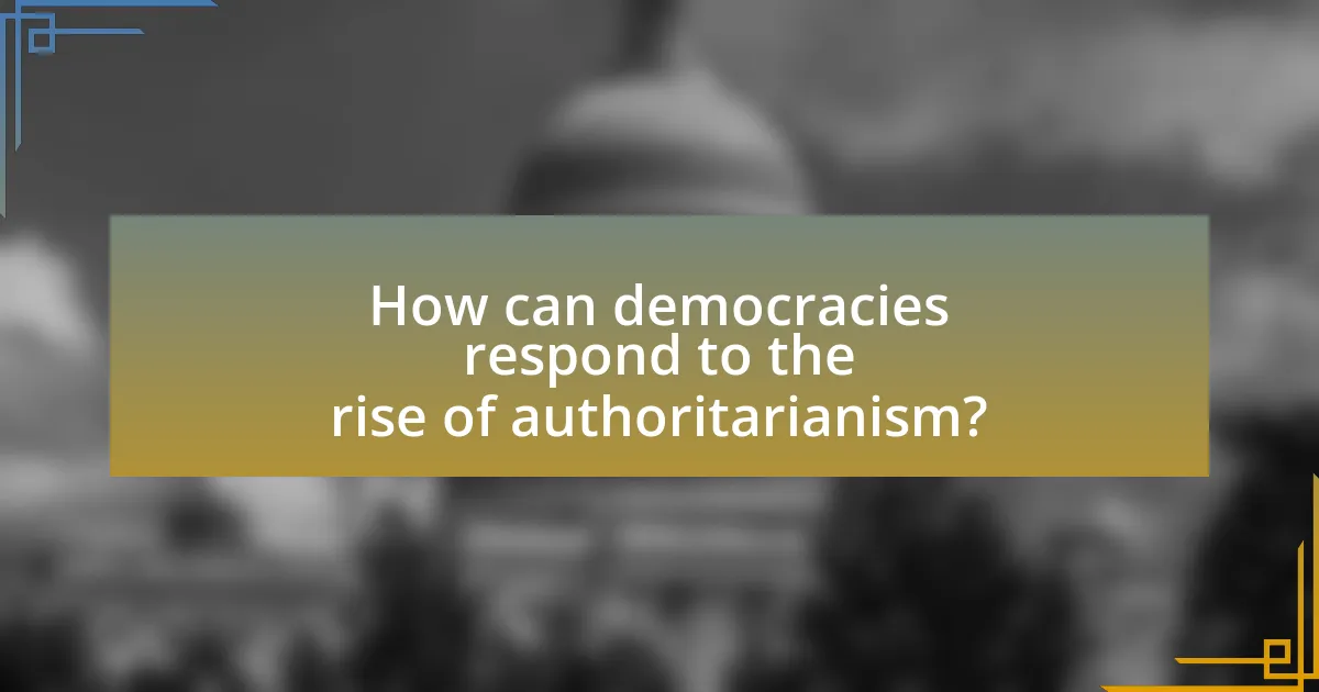 How can democracies respond to the rise of authoritarianism?