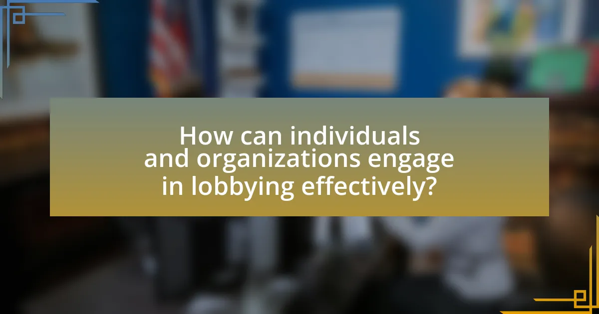 How can individuals and organizations engage in lobbying effectively?