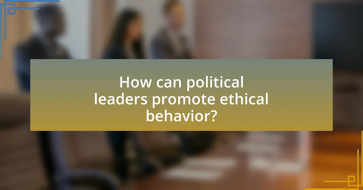 How can political leaders promote ethical behavior?