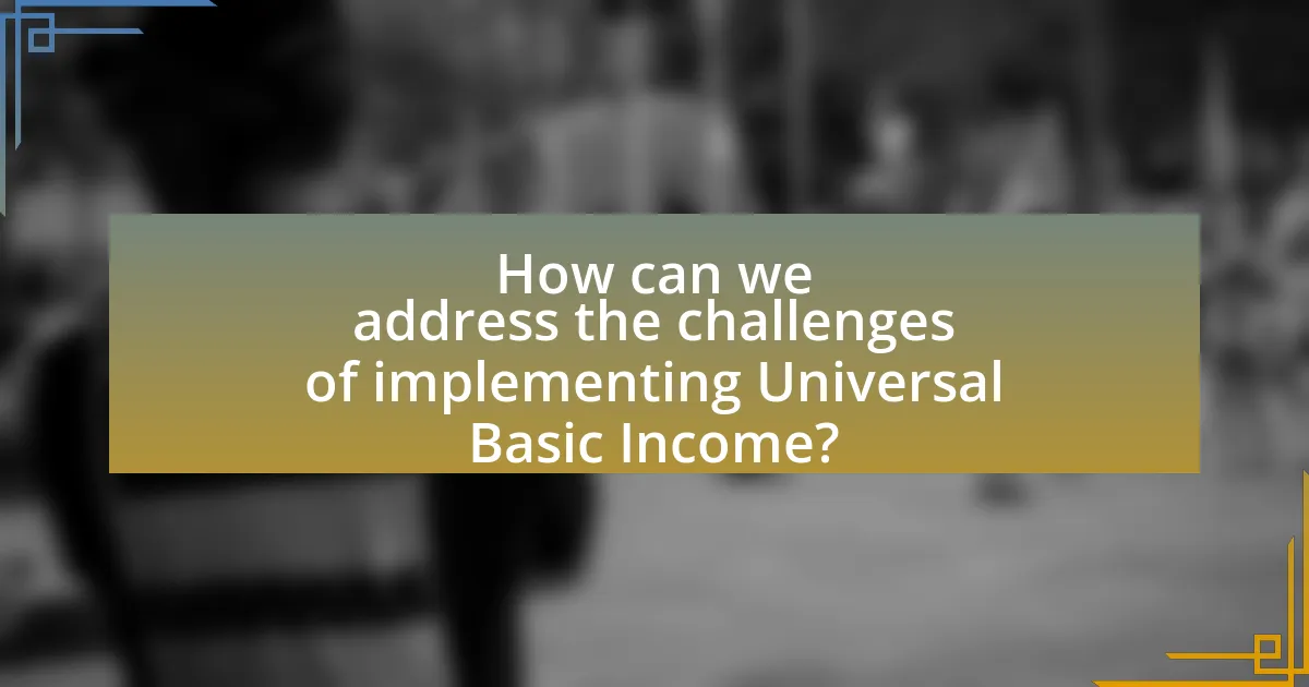 How can we address the challenges of implementing Universal Basic Income?
