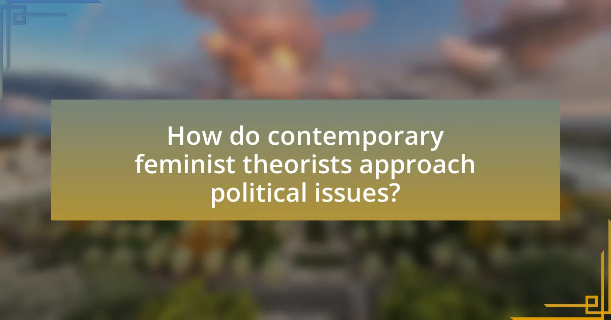 How do contemporary feminist theorists approach political issues?