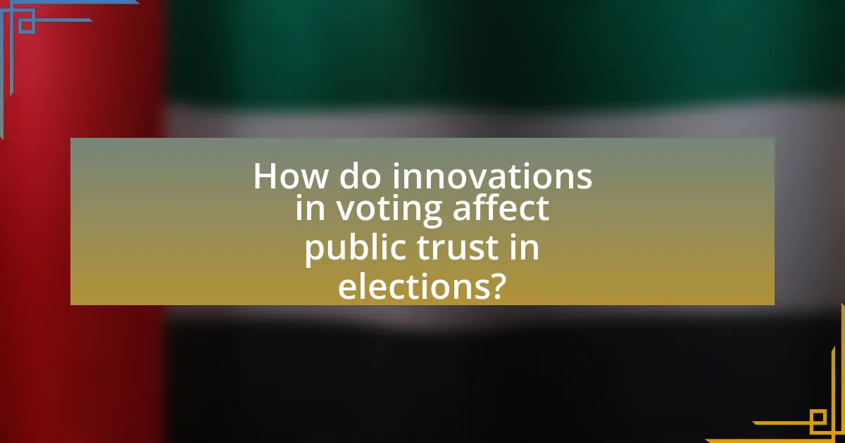 How do innovations in voting affect public trust in elections?
