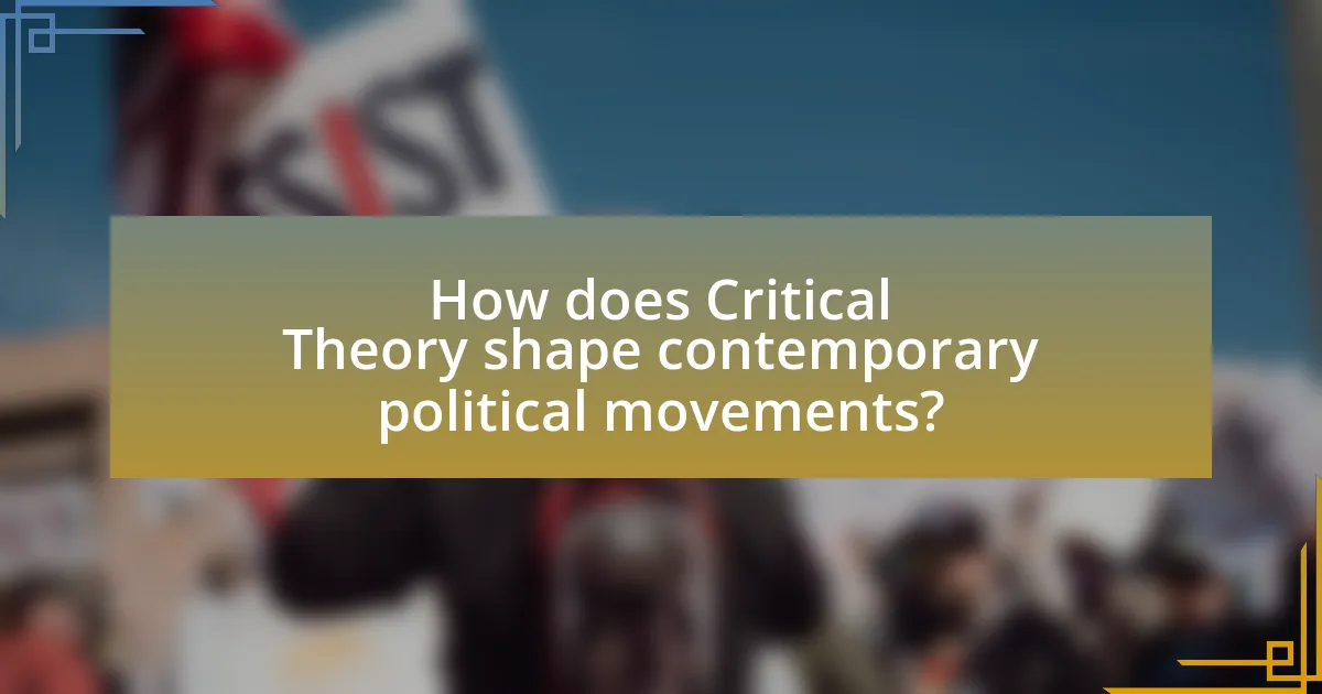 How does Critical Theory shape contemporary political movements?