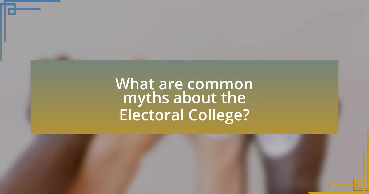 What are common myths about the Electoral College?
