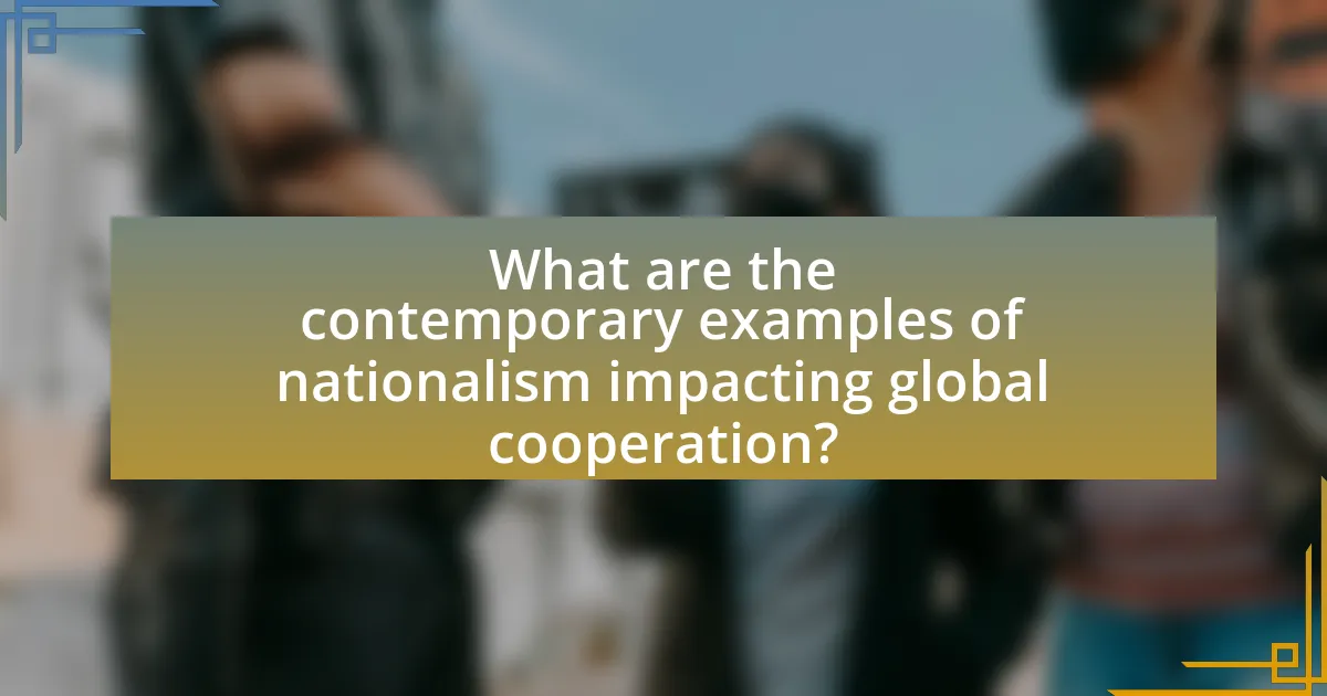 What are the contemporary examples of nationalism impacting global cooperation?