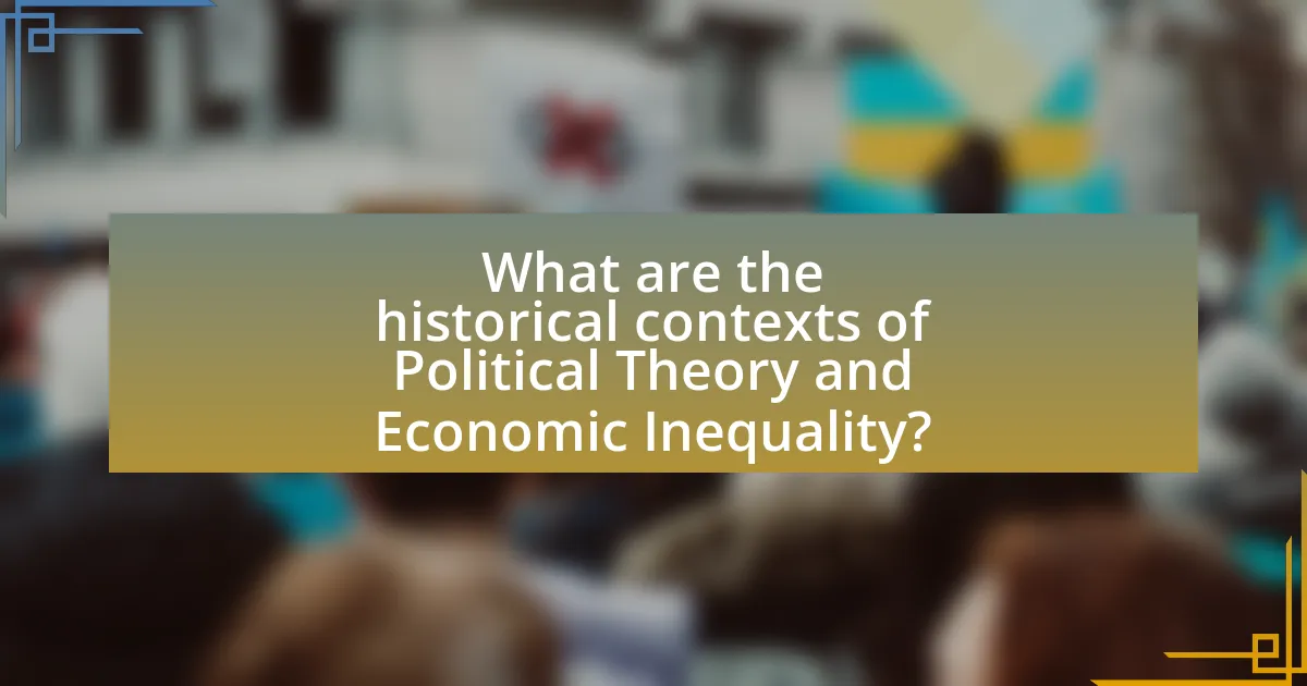 What are the historical contexts of Political Theory and Economic Inequality?