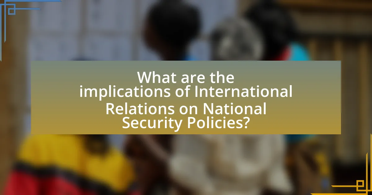 What are the implications of International Relations on National Security Policies?