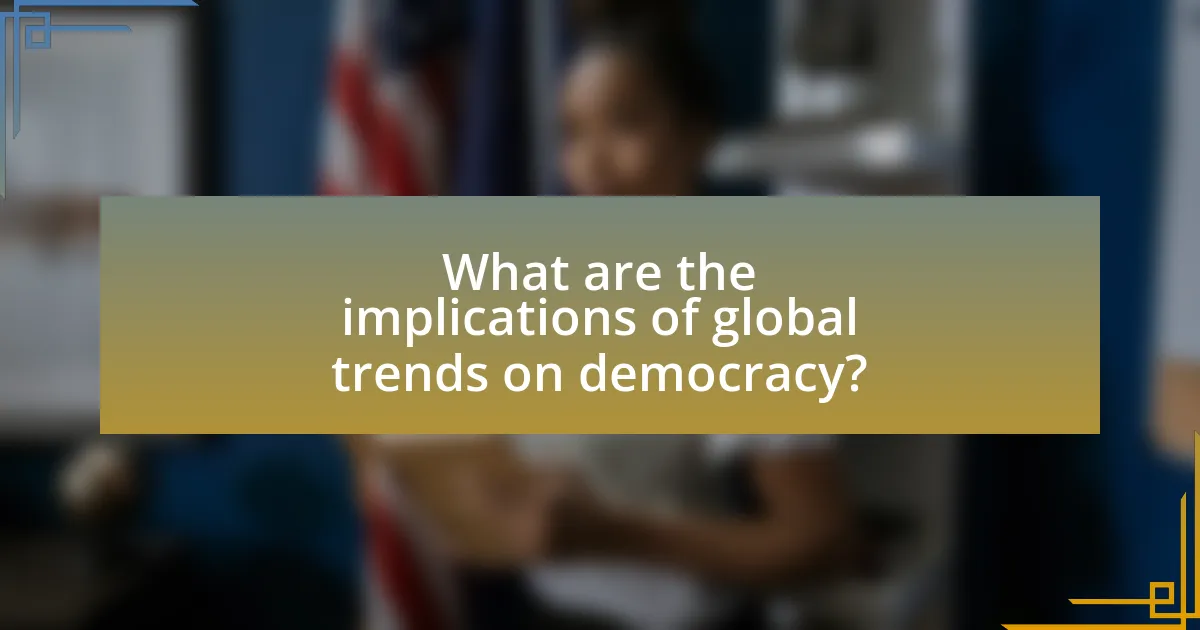 What are the implications of global trends on democracy?