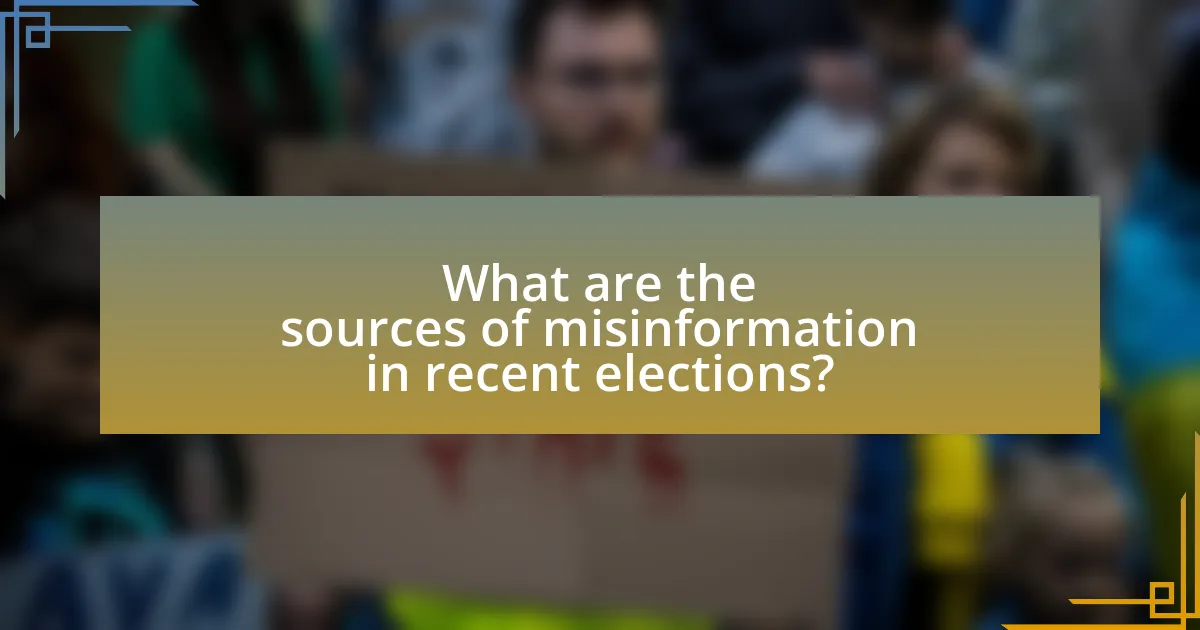 What are the sources of misinformation in recent elections?
