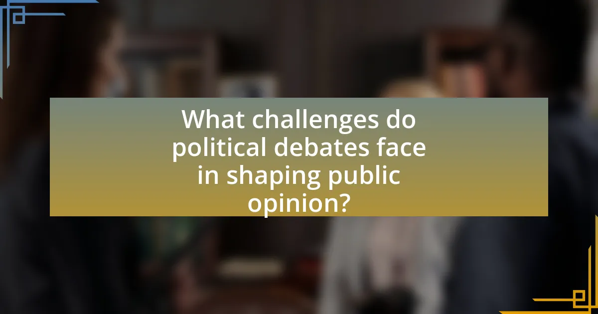 What challenges do political debates face in shaping public opinion?