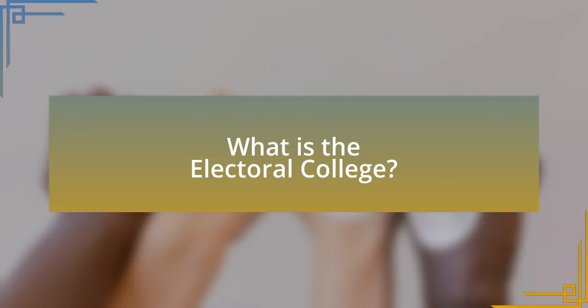 What is the Electoral College?
