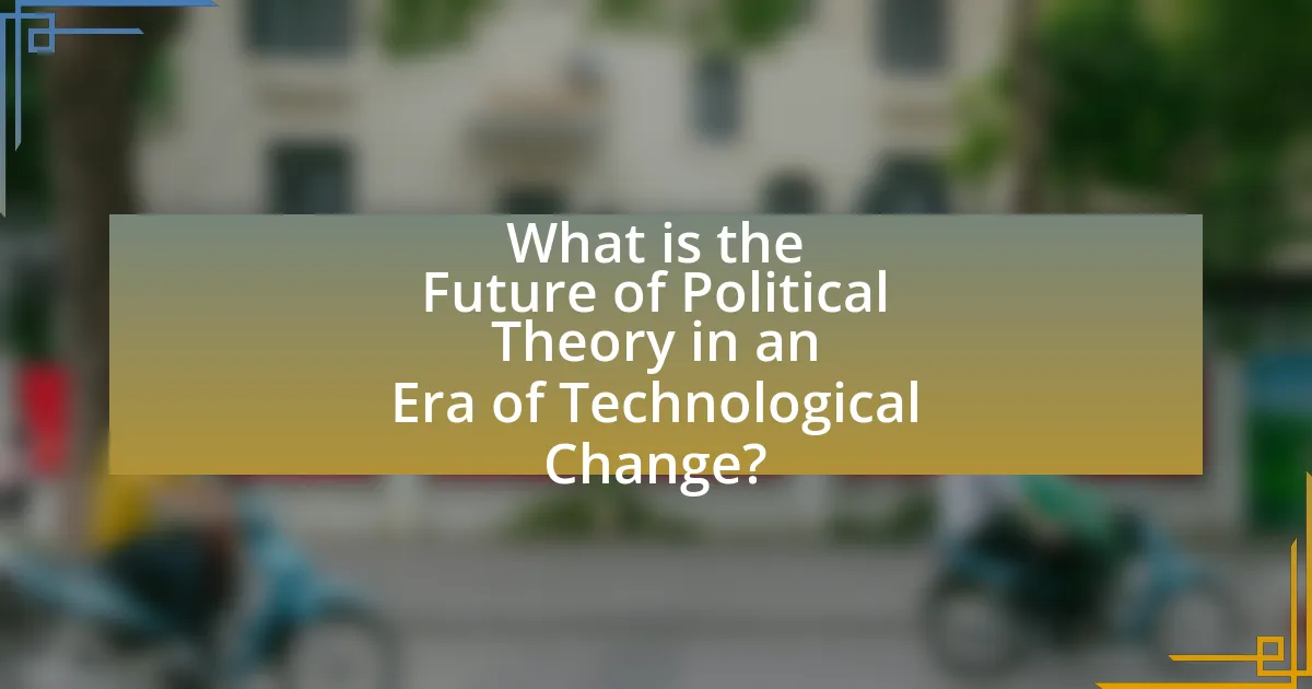 What is the Future of Political Theory in an Era of Technological Change?
