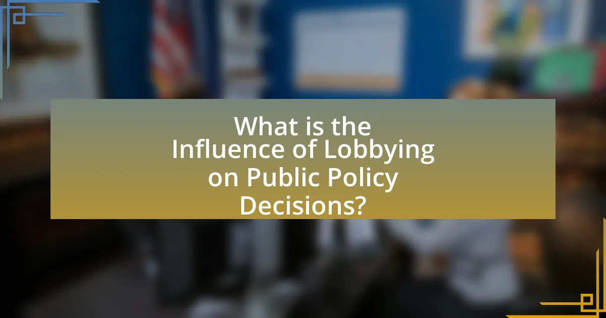 What is the Influence of Lobbying on Public Policy Decisions?