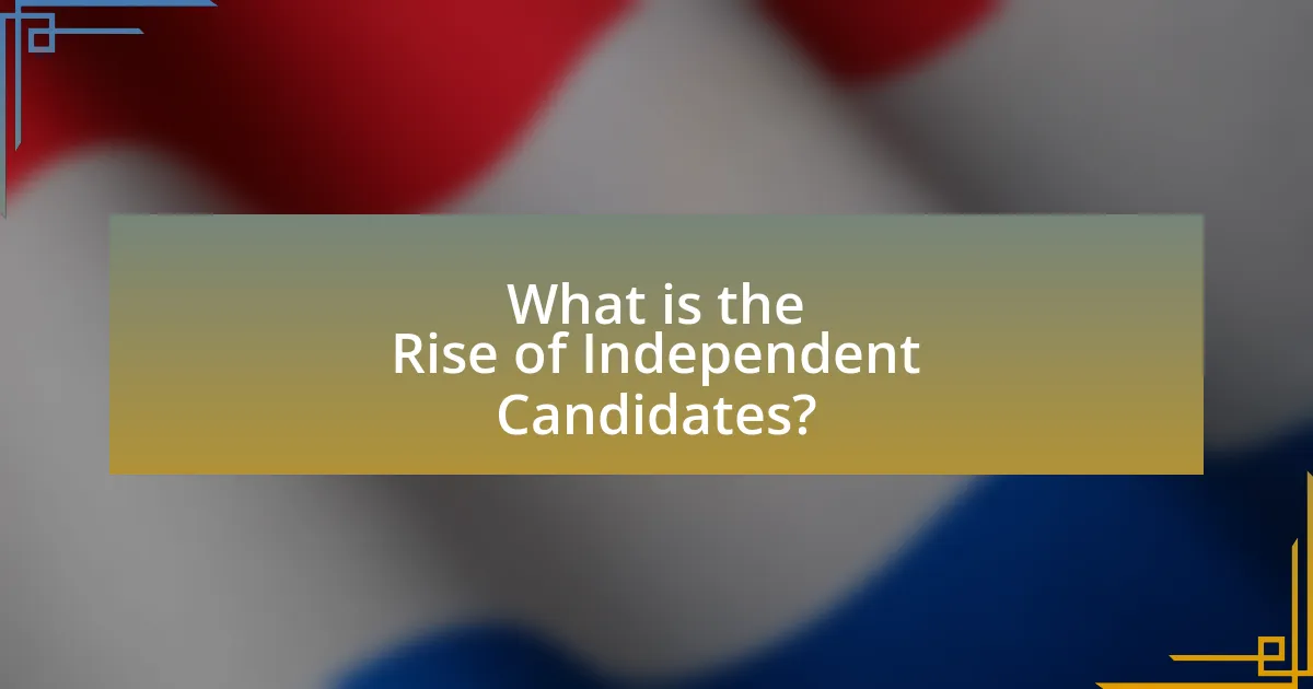 What is the Rise of Independent Candidates?