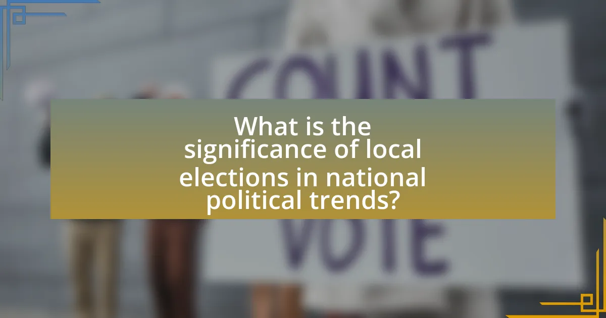 What is the significance of local elections in national political trends?