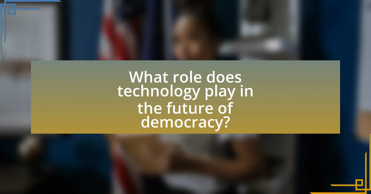 What role does technology play in the future of democracy?